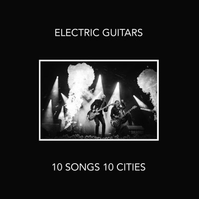 Electric Guitars – 10 Songs 10 Cities