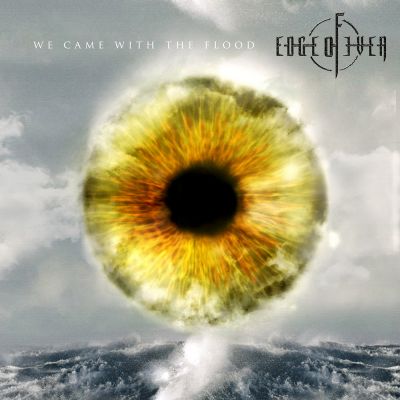 Edge Of Ever – “We Came With The Flood”