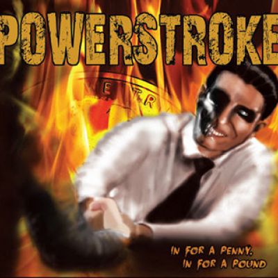Powerstroke – In For A Penny, In For A Pound