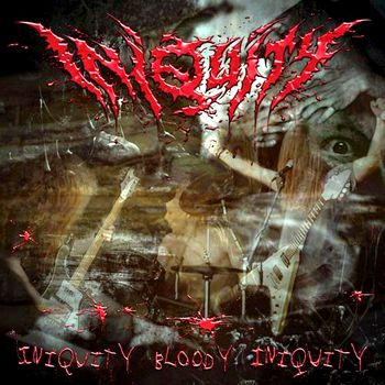 Iniquity - Iniquity Bloody Iniquity - Album Cover - Mighty Music