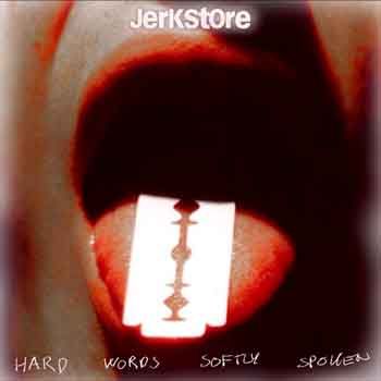 Jerkstore - Hard Words Softly Spoken - Album Cover - Mighty Music