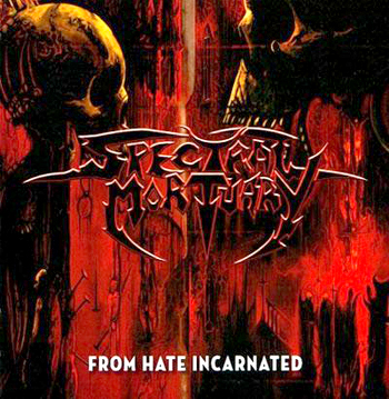 SPECTRAL MORTUARY – From Hate Incarnated