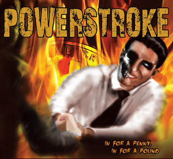 Powerstroke – In For A Penny, In For A Pound